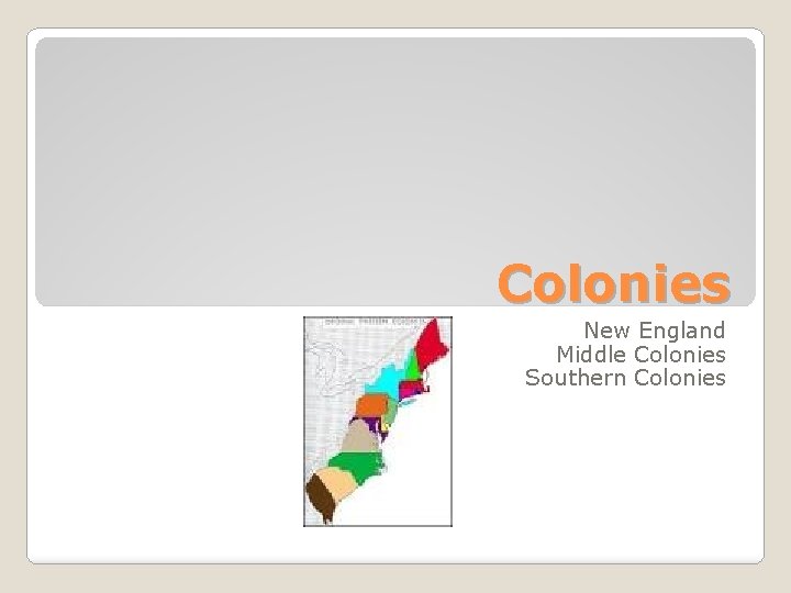 Colonies New England Middle Colonies Southern Colonies 