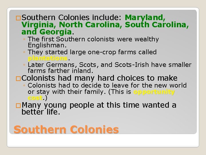 �Southern Colonies include: Maryland, Virginia, North Carolina, South Carolina, and Georgia. ◦ The first