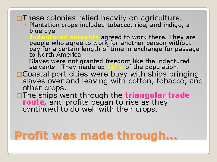 � These colonies relied heavily on agriculture. ◦ Plantation crops included tobacco, rice, and