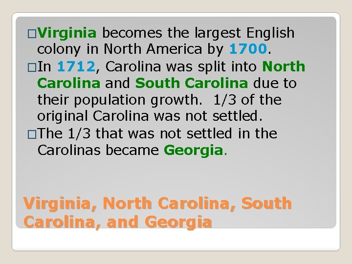 �Virginia becomes the largest English colony in North America by 1700. �In 1712, Carolina