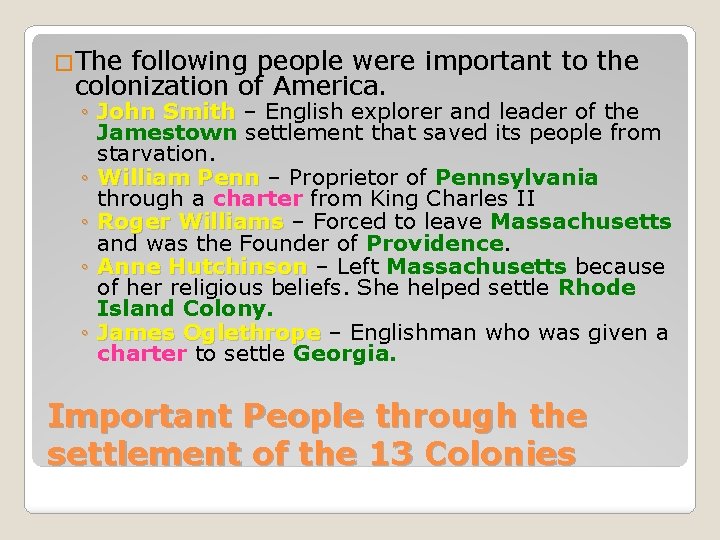 �The following people were important to the colonization of America. ◦ John Smith –