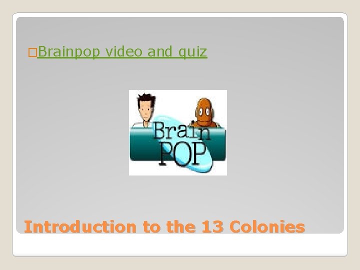 �Brainpop video and quiz Introduction to the 13 Colonies 