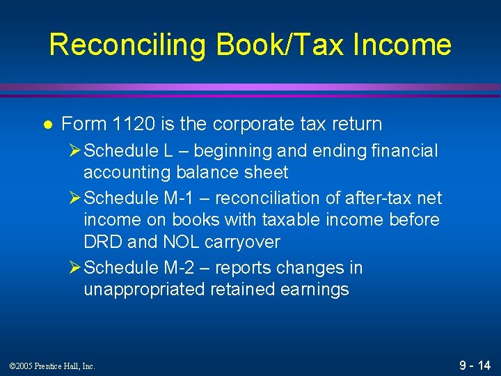 Reconciling Book/Tax Income l Form 1120 is the corporate tax return Ø Schedule L