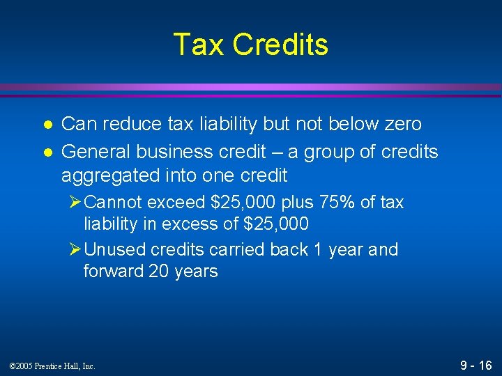 Tax Credits l l Can reduce tax liability but not below zero General business