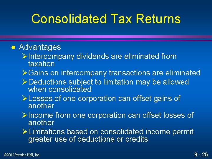Consolidated Tax Returns l Advantages Ø Intercompany dividends are eliminated from taxation Ø Gains