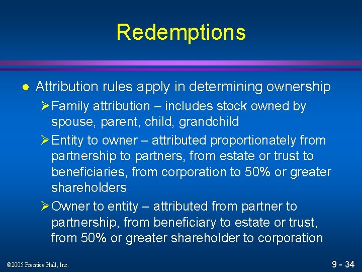 Redemptions l Attribution rules apply in determining ownership Ø Family attribution – includes stock