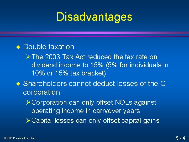 Disadvantages l Double taxation Ø The 2003 Tax Act reduced the tax rate on