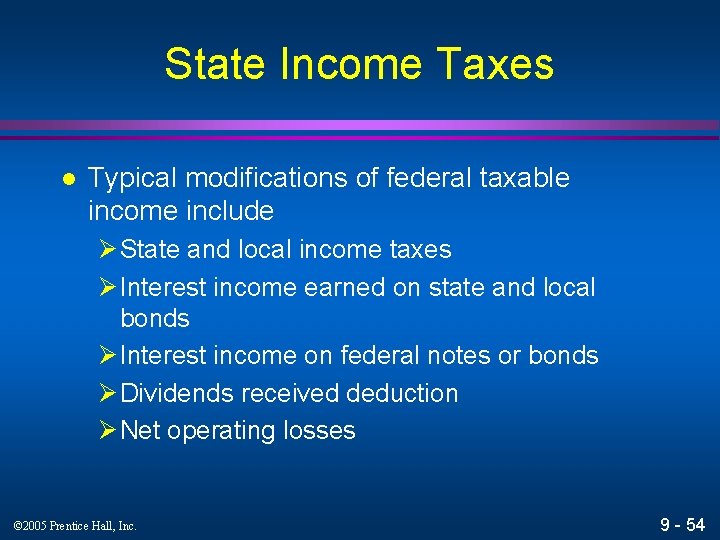 State Income Taxes l Typical modifications of federal taxable income include Ø State and