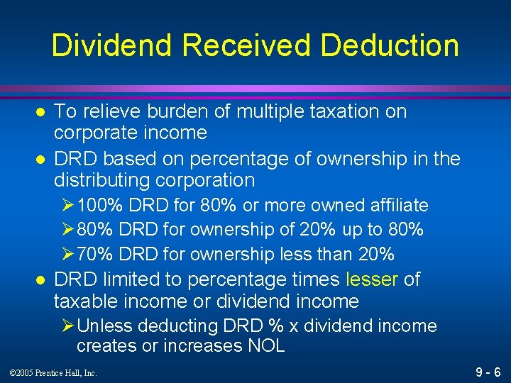 Dividend Received Deduction l l To relieve burden of multiple taxation on corporate income