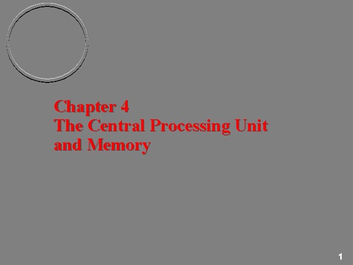 Chapter 4 The Central Processing Unit and Memory