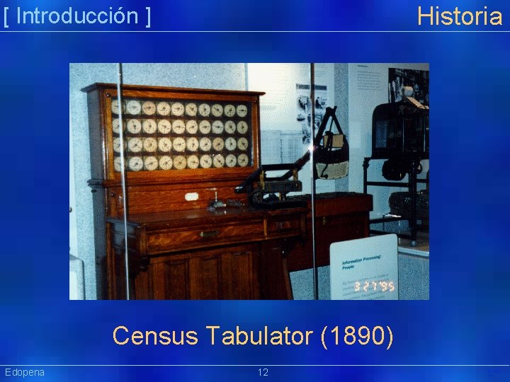 Historia [ Introducción ] Census Tabulator (1890) Edopena 12 Präsentat ion 