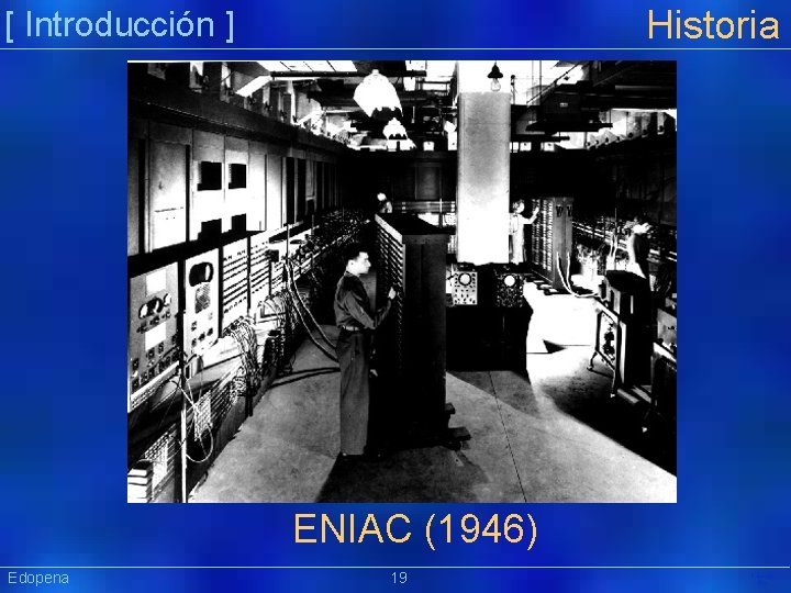 Historia [ Introducción ] ENIAC (1946) Edopena 19 Präsentat ion 