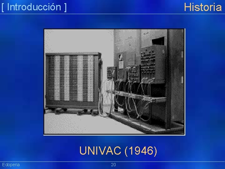 Historia [ Introducción ] UNIVAC (1946) Edopena 20 Präsentat ion 