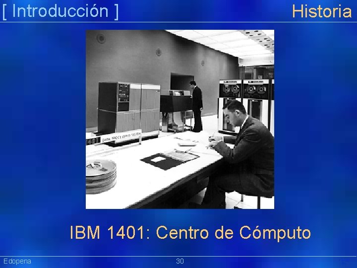 [ Introducción ] Historia IBM 1401: Centro de Cómputo Edopena 30 Präsentat ion 