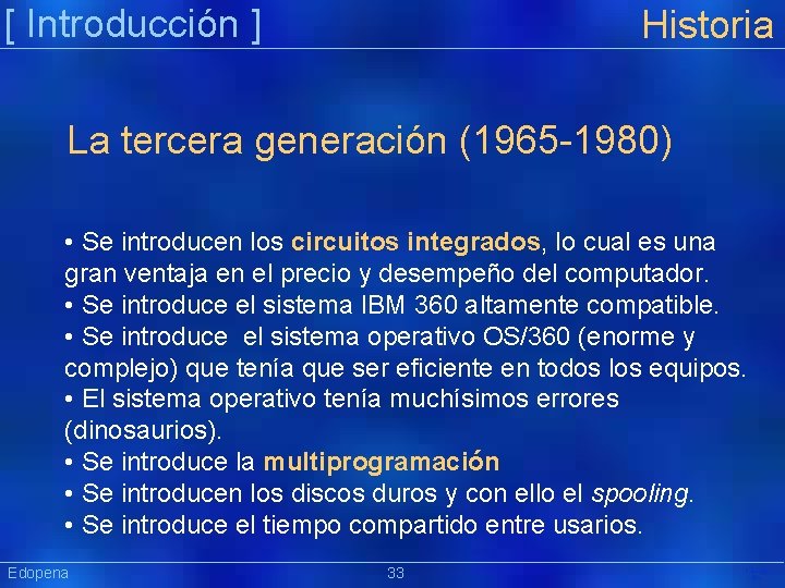 [ Introducción ] Historia La tercera generación (1965 -1980) • Se introducen los circuitos