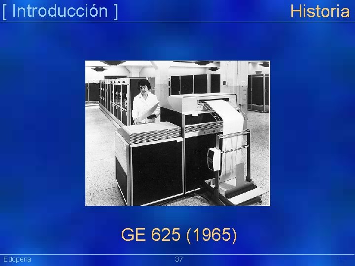 [ Introducción ] Historia GE 625 (1965) Edopena 37 Präsentat ion 