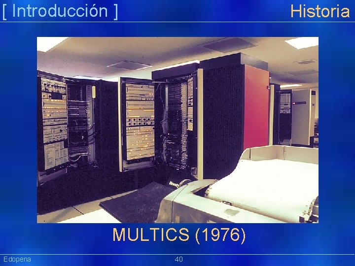 [ Introducción ] Historia MULTICS (1976) Edopena 40 Präsentat ion 