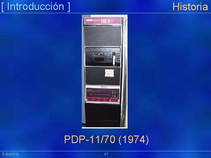 [ Introducción ] Historia PDP-11/70 (1974) Edopena 41 Präsentat ion 