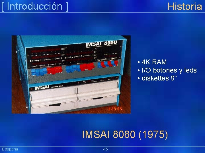 [ Introducción ] Historia • 4 K RAM • I/O botones y leds •