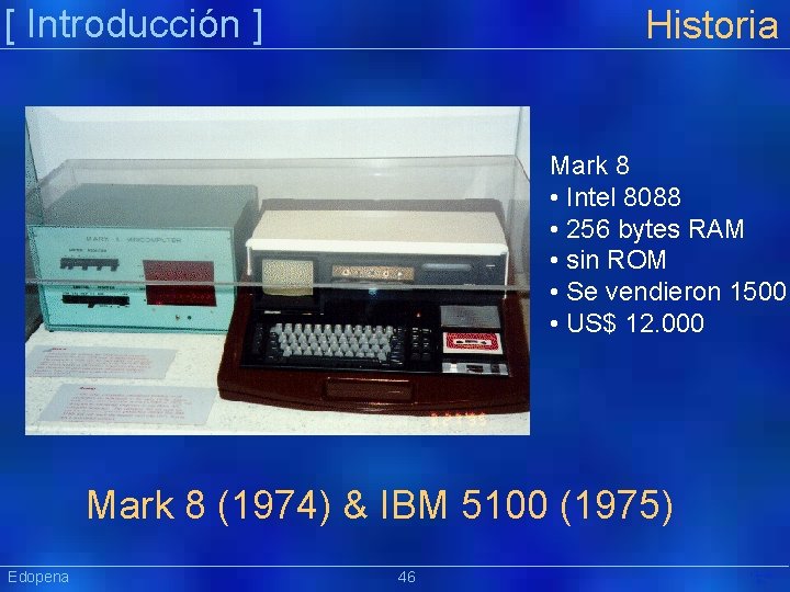 [ Introducción ] Historia Mark 8 • Intel 8088 • 256 bytes RAM •