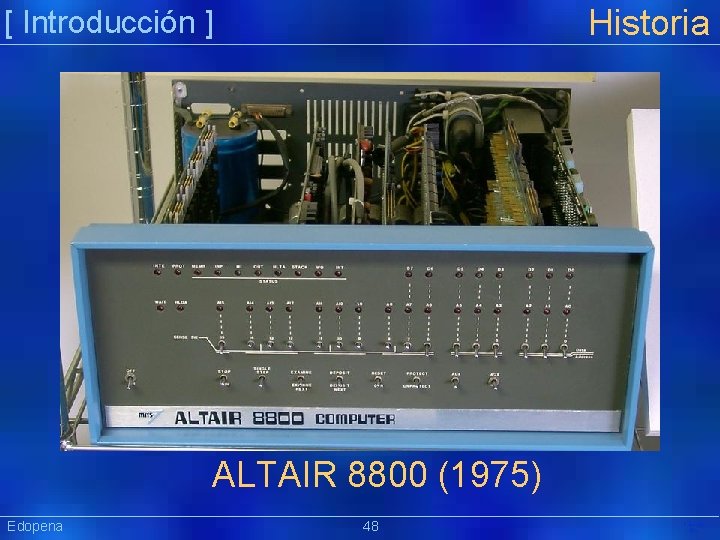Historia [ Introducción ] ALTAIR 8800 (1975) Edopena 48 Präsentat ion 
