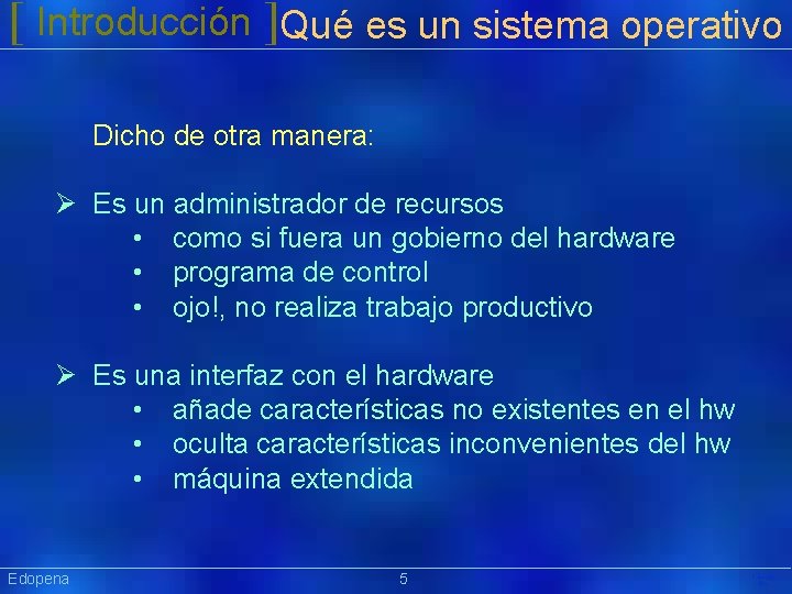 [ Introducción ]Qué es un sistema operativo Dicho de otra manera: Ø Es un