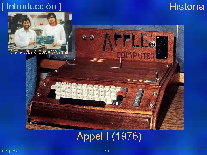 Historia [ Introducción ] Steve Jobs & Steve Wosniak Appel I (1976) Edopena 50