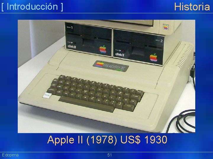 Historia [ Introducción ] Apple II (1978) US$ 1930 Edopena 51 Präsentat ion 