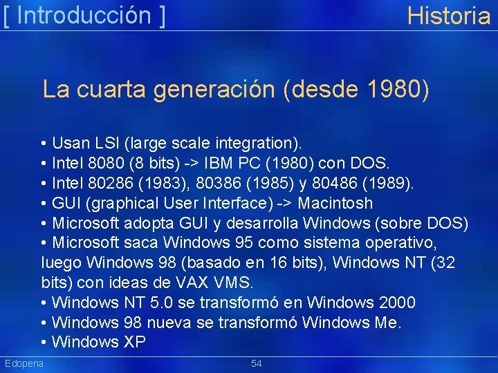 [ Introducción ] Historia La cuarta generación (desde 1980) • Usan LSI (large scale