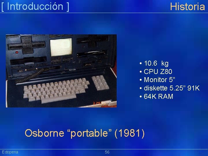 [ Introducción ] Historia • 10. 6 kg • CPU Z 80 • Monitor