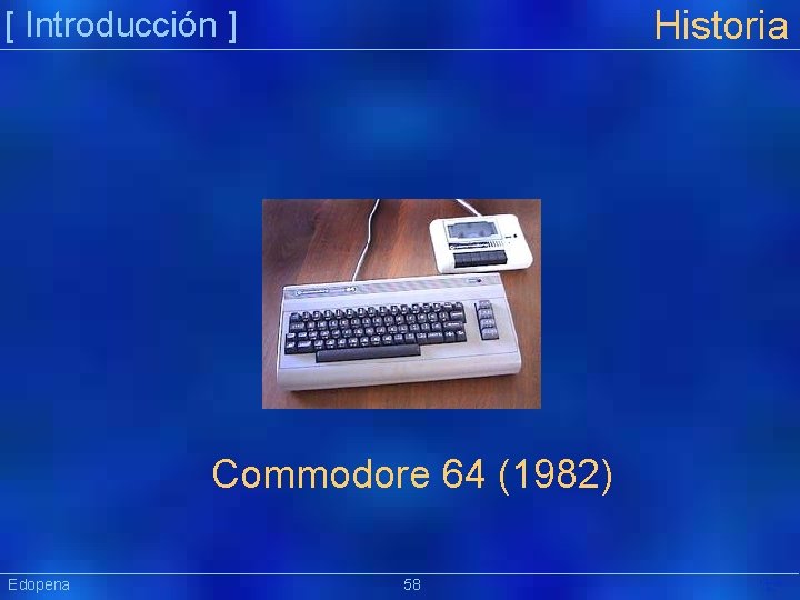 Historia [ Introducción ] Commodore 64 (1982) Edopena 58 Präsentat ion 