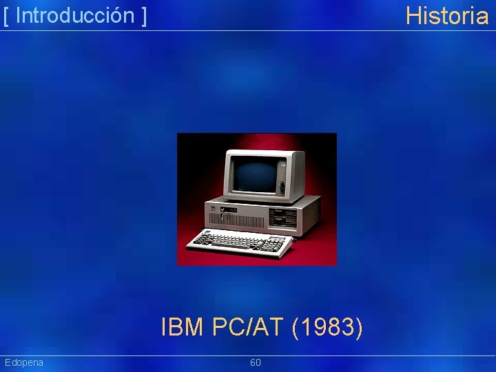 Historia [ Introducción ] IBM PC/AT (1983) Edopena 60 Präsentat ion 