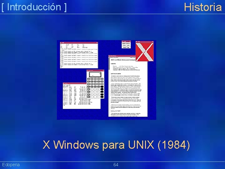 Historia [ Introducción ] X Windows para UNIX (1984) Edopena 64 Präsentat ion 