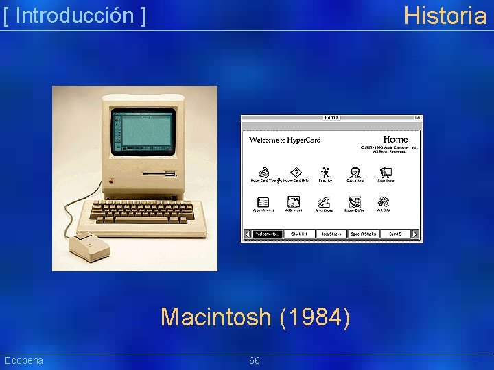 Historia [ Introducción ] Macintosh (1984) Edopena 66 Präsentat ion 