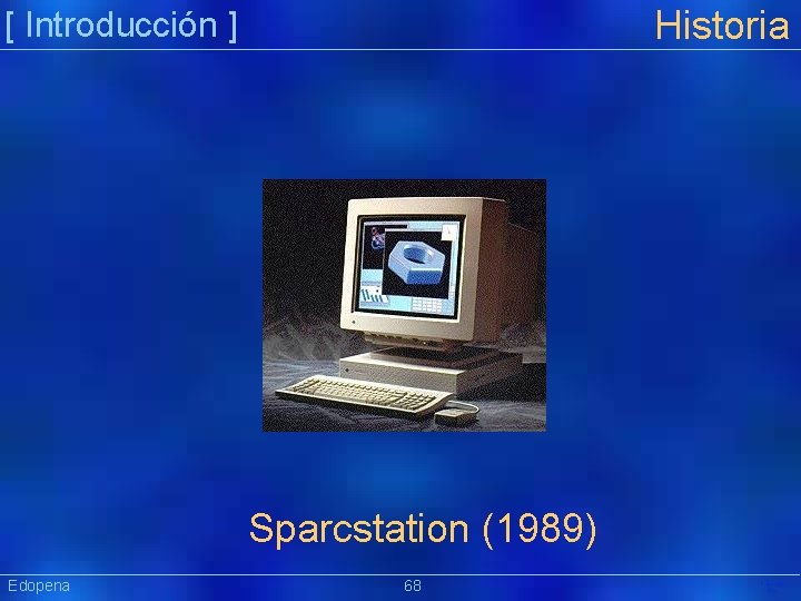 Historia [ Introducción ] Sparcstation (1989) Edopena 68 Präsentat ion 