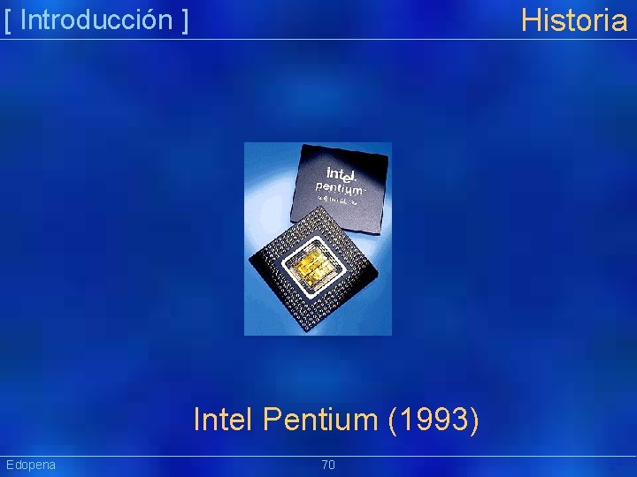 Historia [ Introducción ] Intel Pentium (1993) Edopena 70 Präsentat ion 