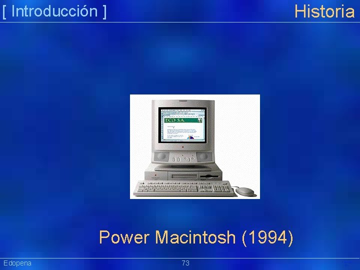 Historia [ Introducción ] Power Macintosh (1994) Edopena 73 Präsentat ion 