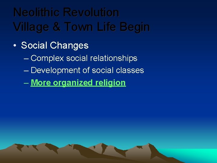 Neolithic Revolution Village & Town Life Begin • Social Changes – Complex social relationships