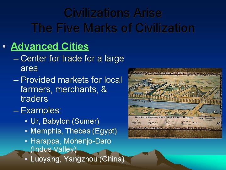 Civilizations Arise The Five Marks of Civilization • Advanced Cities – Center for trade