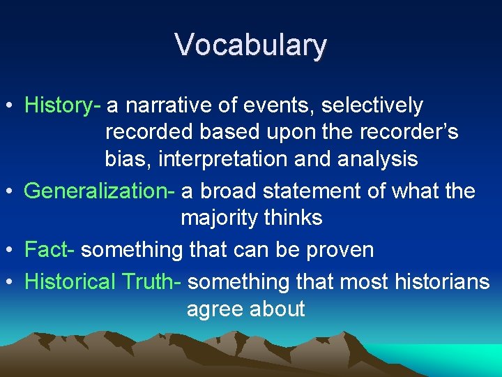 Vocabulary • History- a narrative of events, selectively recorded based upon the recorder’s bias,