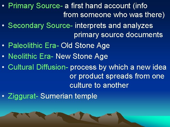  • Primary Source- a first hand account (info from someone who was there)