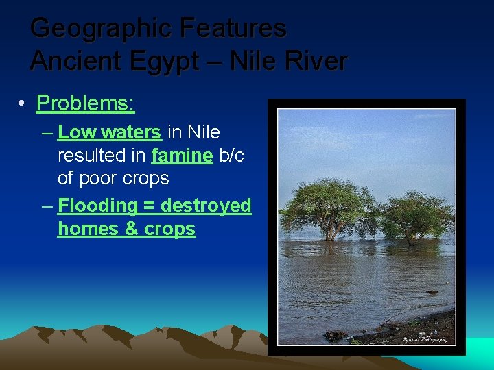 Geographic Features Ancient Egypt – Nile River • Problems: – Low waters in Nile