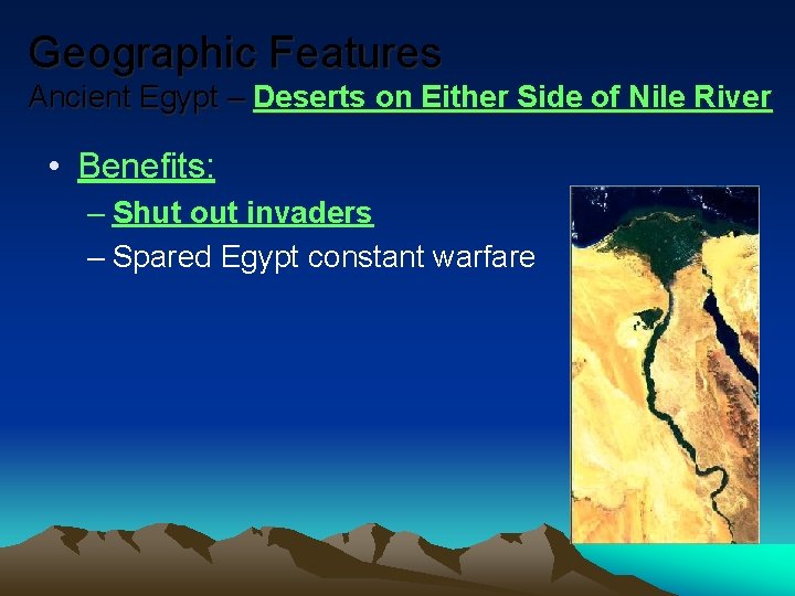 Geographic Features Ancient Egypt – Deserts on Either Side of Nile River • Benefits: