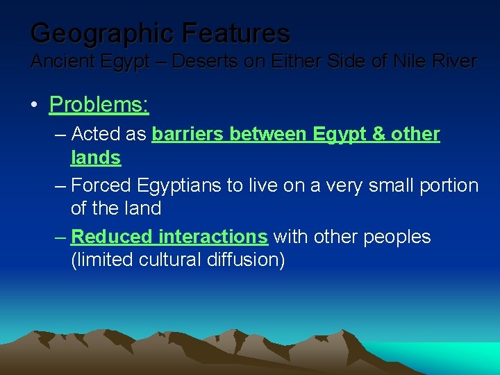 Geographic Features Ancient Egypt – Deserts on Either Side of Nile River • Problems: