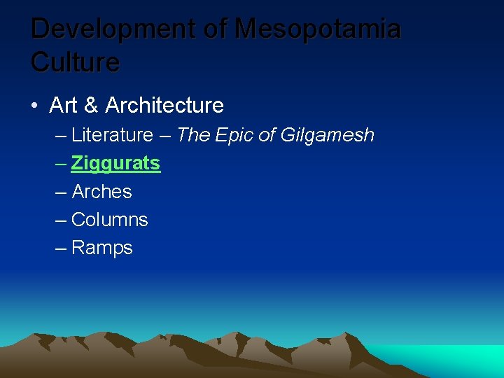 Development of Mesopotamia Culture • Art & Architecture – Literature – The Epic of