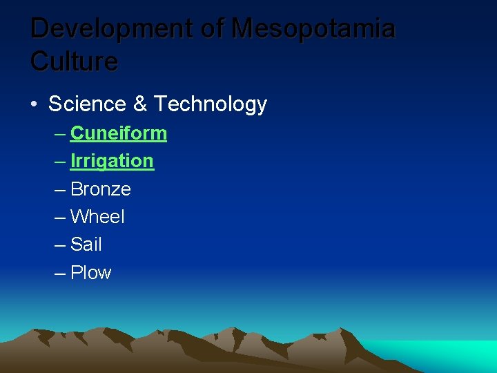 Development of Mesopotamia Culture • Science & Technology – Cuneiform – Irrigation – Bronze