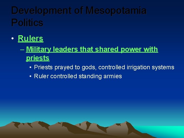 Development of Mesopotamia Politics • Rulers – Military leaders that shared power with priests