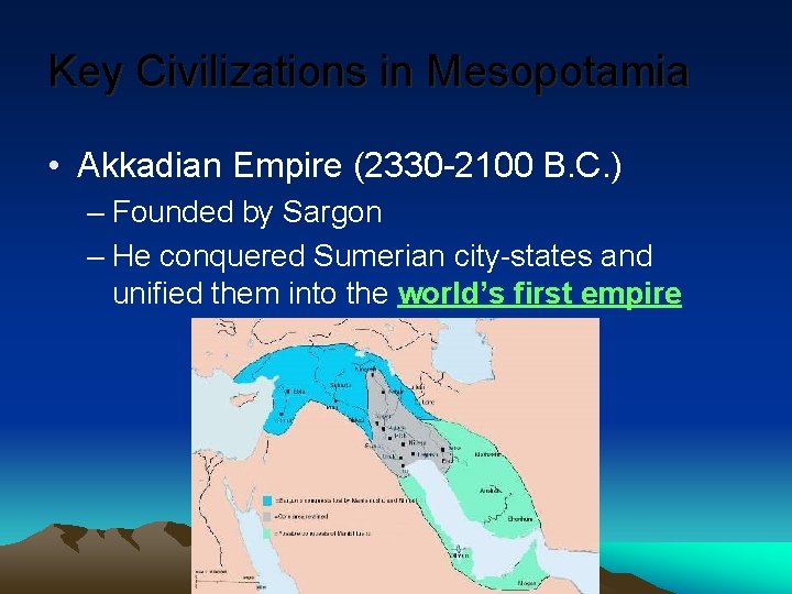 Key Civilizations in Mesopotamia • Akkadian Empire (2330 -2100 B. C. ) – Founded