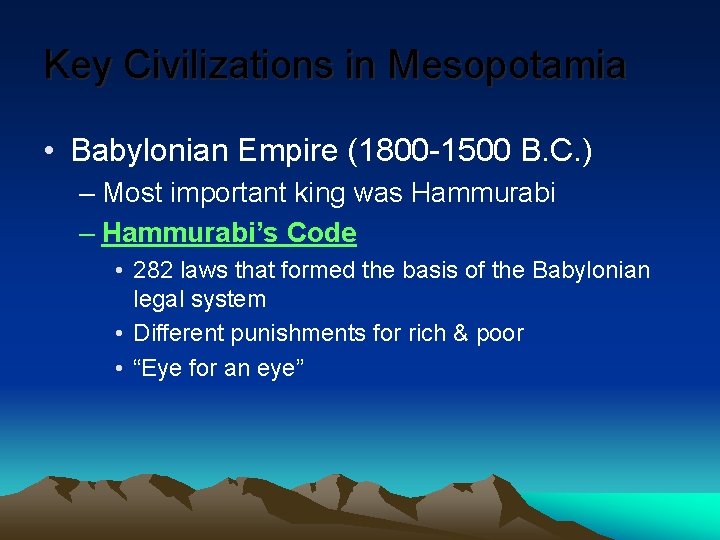 Key Civilizations in Mesopotamia • Babylonian Empire (1800 -1500 B. C. ) – Most