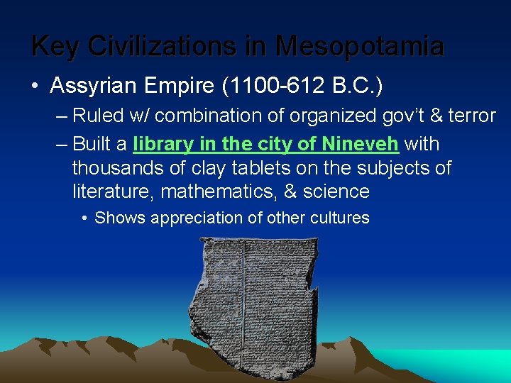 Key Civilizations in Mesopotamia • Assyrian Empire (1100 -612 B. C. ) – Ruled